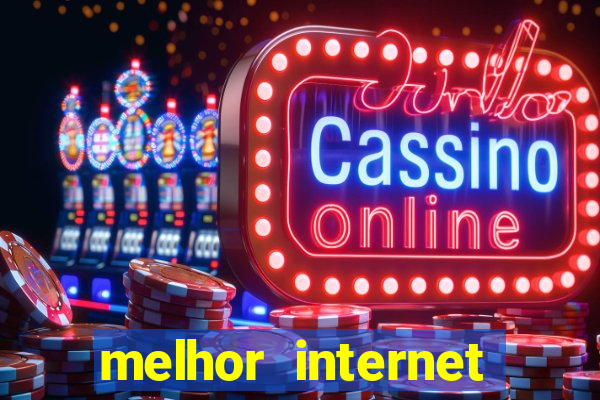 melhor internet para jogar online